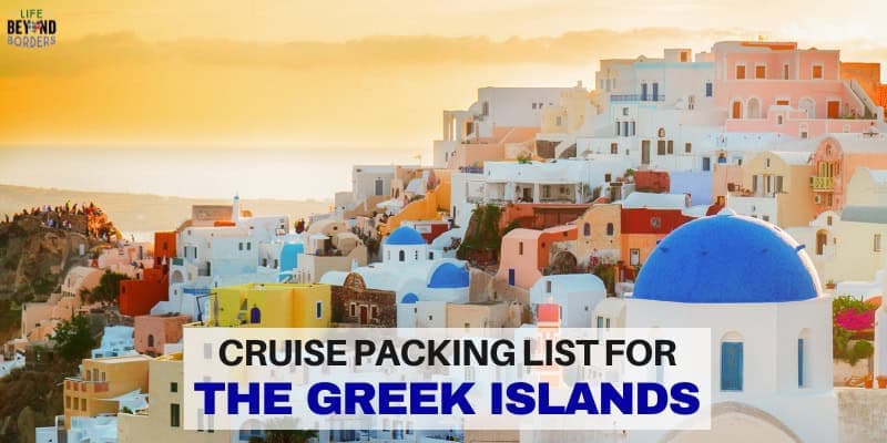 Greek Islands Cruise Packing List - Life Beyond Borders